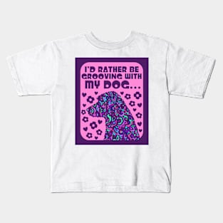 I'd Rather Be Grooving With My Dog... Kids T-Shirt